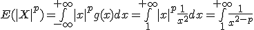 E(|X|^{p})=\bigint_{-\infty}^{+\infty}|x|^{p}g(x)dx=\bigint_{1}^{+\infty}|x|^{p}\frac{1}{x^{2}}dx=\bigint_{1}^{+\infty}\frac{1}{x^{2-p}}